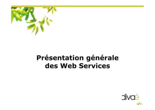 Présentation générale
des Web Services
 