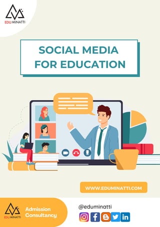 Admission
Consultancy
@eduminatti
SOCIAL MEDIA
FOR EDUCATION
WWW.EDUMINATTI.COM
 