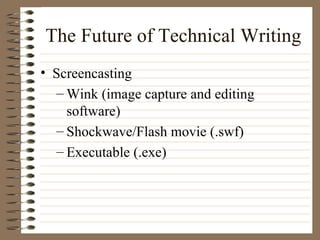 The Future of Technical Writing Screencasting Wink (image capture and editing software) Shockwave/Flash movie (.swf) Executable (.exe) 