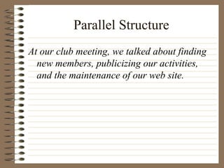 Parallel Structure At our club meeting, we talked about finding new members, publicizing our activities, and the maintenance of our web site. 