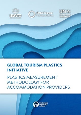 GLOBAL TOURISM PLASTICS
INITIATIVE
PLASTICS MEASUREMENT
METHODOLOGY FOR
ACCOMMODATION PROVIDERS
 
