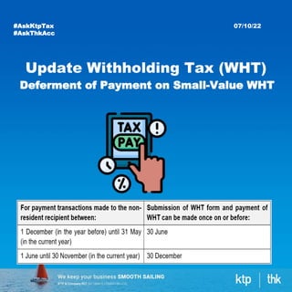 Deferment of Payment on Small-Value WHT
07/10/22
#AskKtpTax
#AskThkAcc
Update Withholding Tax (WHT)
 