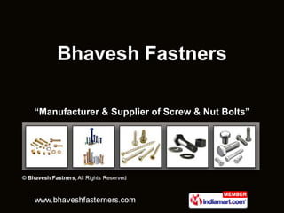 Bhavesh Fastners

“Manufacturer & Supplier of Screw & Nut Bolts”
 