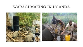 WARAGI MAKING IN UGANDA
 