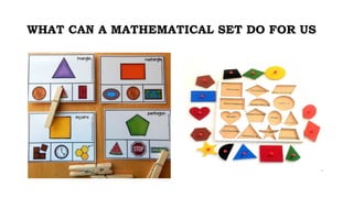 WHAT CAN A MATHEMATICAL SET DO FOR US
 