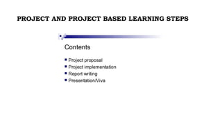 PROJECT AND PROJECT BASED LEARNING STEPS
 