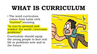 WHAT IS CURRICULUM
 