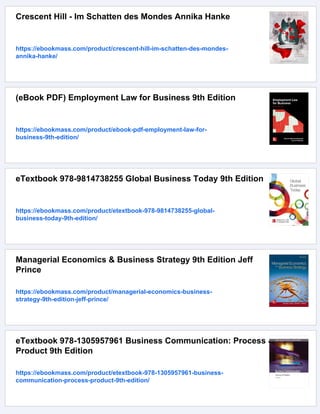 Crescent Hill - Im Schatten des Mondes Annika Hanke
https://ebookmass.com/product/crescent-hill-im-schatten-des-mondes-
annika-hanke/
(eBook PDF) Employment Law for Business 9th Edition
https://ebookmass.com/product/ebook-pdf-employment-law-for-
business-9th-edition/
eTextbook 978-9814738255 Global Business Today 9th Edition
https://ebookmass.com/product/etextbook-978-9814738255-global-
business-today-9th-edition/
Managerial Economics & Business Strategy 9th Edition Jeff
Prince
https://ebookmass.com/product/managerial-economics-business-
strategy-9th-edition-jeff-prince/
eTextbook 978-1305957961 Business Communication: Process &
Product 9th Edition
https://ebookmass.com/product/etextbook-978-1305957961-business-
communication-process-product-9th-edition/
 