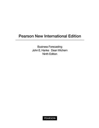Business Forecasting
John E. Hanke Dean Wichern
Ninth Edition
 