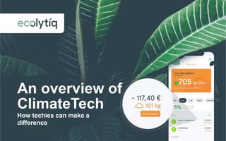 An overview of
ClimateTech
How techies can make a
difference
 