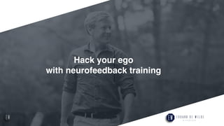 1
Hack your ego
with neurofeedback training
 