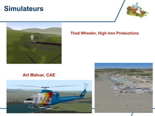 Simulateurs


                       Thad Wheeler, High Iron Productions




     Art Malvar, CAE
 