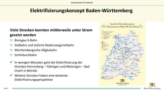 MINISTERIUM FÜR VERKEHR
Folie 4
Elektrifizierungskonzept Baden-Württemberg
Viele Strecken konnten mittlerweile unter Strom...