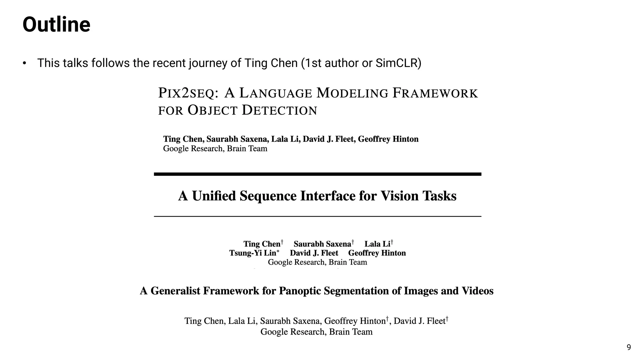• This talks follows the recent journey of Ting Chen (1st author or SimCLR)
Outline
9
 