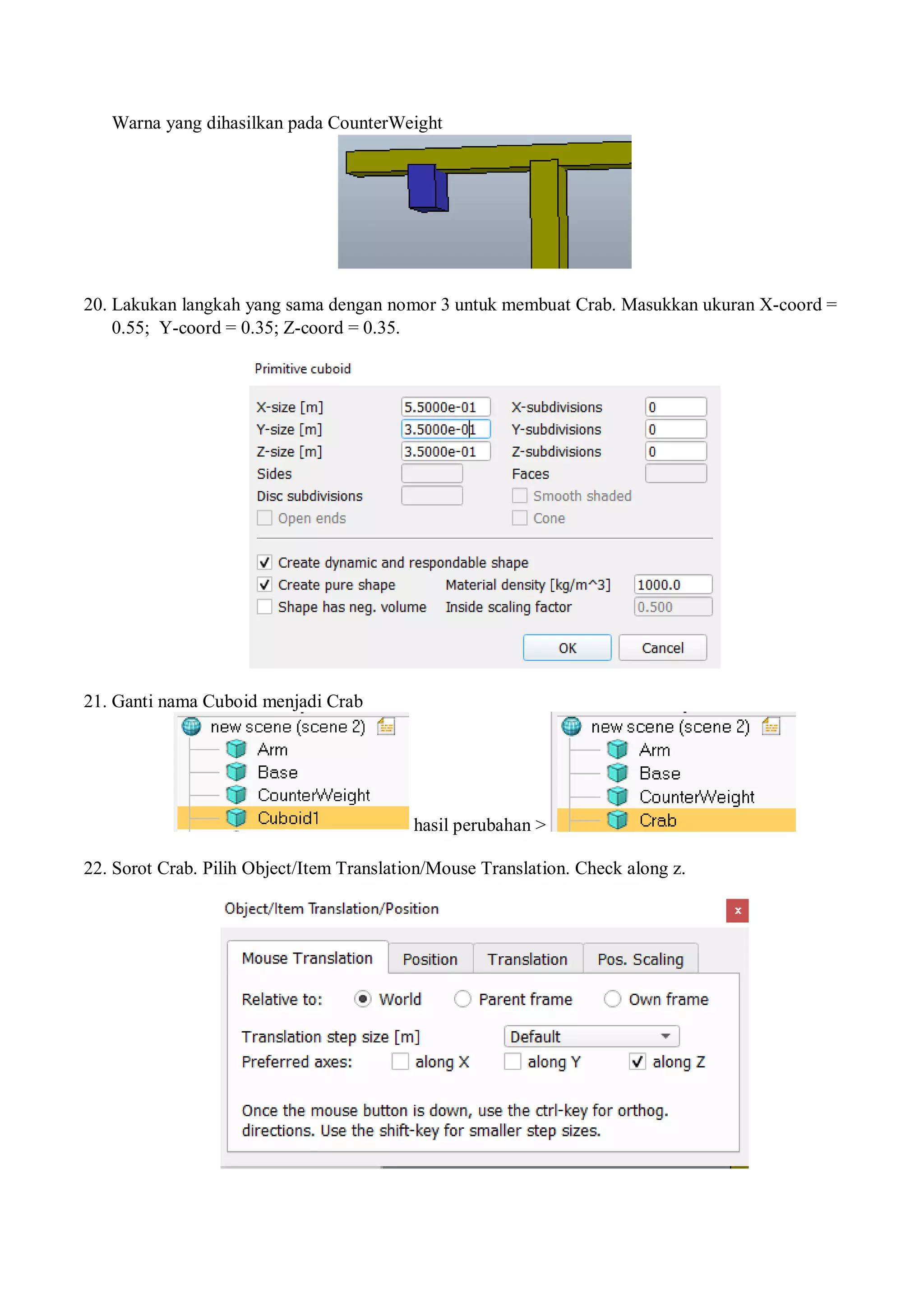 Warna yang dihasilkan pada CounterWeight
20. Lakukan langkah yang sama dengan nomor 3 untuk membuat Crab. Masukkan ukuran X-coord =
0.55; Y-coord = 0.35; Z-coord = 0.35.
21. Ganti nama Cuboid menjadi Crab
hasil perubahan >
22. Sorot Crab. Pilih Object/Item Translation/Mouse Translation. Check along z.
 