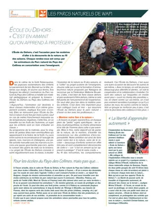 2
L’AvenirCE
Mercredi 19 octobre 2022
Les parcs naturels de Wapi
Dans le calme de la forêt flobecquoise,
les joyeuses exclamations des enfants
lui parviennent de loin.Bonnet sur la tête, mi-
taines aux doigts, et sourire aux lèvres, Eva
Quignon les attend. L’animatrice du Parc na-
turel du Pays des Collines a installé son maté-
riel pédagogique et préparé le brasero :
l’École du Dehors au Pays des Collines est
prête !
« Aujourd’hui, l’animation est destinée à
deux classes maternelles d’un même grou-
pement scolaire, explique Eva (voir ci-con-
tre). Elles se retrouvent pour l’École du De-
hors à raison d’une fois par mois a priori, sauf
en cas de météo franchement mauvaise ou
de températures négatives. Cette fois, on va
travailler sur les fruits de l’automne, un sujet
que les enfants sont en train d’étudier en
classe. »
Au programme de la matinée, pour la ving-
taine de petites têtes bien emmitouflées qui
apparaissent à la lisière de la forêt, il y aura
entre autres la reconnaissance à l’aveugle de
glands, noix, marrons et châtaignes, une pe-
tite activité manuelle avec les marrons ou en-
core une pause gourmande pop-corn, après
la cuisson des grains de maïs sur le brasero.
« Le projet de l’École du Dehors consiste à
sortir régulièrement avec la classe, à étudier
l’évolution de la nature au fil des saisons, et
à “coller” au projet scolaire de l’enseignant,
résume celle qui a suivi la formation d’anima-
teur/trice nature proposée par Natagora et
reconnue par la Fédération Wallonie Bruxel-
les. L’idée, c’est bien de faire classe dehors
et pas seulement d’être dehors, même si cela
fait partie de l’amusement et de l’expérience.
On veut aller plus loin dans la matière avec
les enfants. C’est donc très important pour
mon collègue Louis et moi – qui assurons
l’École du Dehors pour le parc naturel –
d’avoir ce lien avec les professeurs. »
« Montrer notre lien à la nature »
« À travers ce projet, reprend Eva, on évoque
plein de “petits” sujets spécifiques : les ar-
bres, la photosynthèse, la chaîne alimentaire
et le rôle de l’homme dans celle-ci par exem-
ple. Mais in fine, notre objectif est de parler
de la nature, de la montrer, d’éveiller les
consciences sur des problèmes d’éco-res-
ponsabilité. Notre ambition est ainsi de faire
valoir notre lien à la nature, voire de le re-
créer – beaucoup d’enfants sortent en effet
très peu et sont complètement déconnectés
de celle-ci – car “c’est en aimant qu’on ap-
prend à protéger”. C’est là notre credo. »
Au fil des rencontres, les comportements
évoluent. Car l’École du Dehors, c’est aussi
une autre occasion de découvrir les autres et
soi-même. « Avec le temps, on voit les jeunes
beaucoup plus attentifs et alertes ; on voit la
coopération et la collaboration s’installer. Ce
sont des valeurs sur lesquelles on insiste
aussi pour « ouvrir le champ des possibles »,
car, en étant centré sur soi-même, on n’est
pas vraiment sensibles à protéger ce qu’il y a
autour de nous, les autres comme la nature.
Voir un groupe se renforcer peu à peu, c’est
ainsi le plus beau des cadeaux à mes yeux. »
À l’heure actuelle, dans le cadre de l’École du Dehors, le Parc naturel du Pays des Collines collabore
avec deux écoles à Ellezelles, trois à Flobecq, et une dizaine à Frasnes. « Et on a encore des demandes
que l’on essaie de caser dans l’agenda ! Celles-ci vont croissant d’année en année », se réjouit Eva
Quignon, chargée de mission communication et animation au parc. On peut aussi travailler avec des
écoles extérieures au territoire du parc naturel (qui couvre 5 communes : Ellezelles, Flobecq, une
partie de l’entité d’Ath, Mont de l’Enclus et Frasnes) mais elles doivent alors venir sur notre territoire ».
Et où se passent concrètement les animations ? « De manière générale, on essaie de privilégier un lieu
proche de l’école. Ce peut être dans une forêt privée, comme ici à Flobecq ou communale (toujours
après avoir obtenu les autorisations), le long du Sentier de l’Étrange à Ellezelles, aux bassins de
Frasnes, dans les espaces verts des écoles mais aussi chez des privés (château, camping, etc.) qui
nous ouvrent leurs portes. Parfois aussi, on se rend avec l’École du Dehors chez des producteurs, ce
qui rejoint une autre de nos activités : la promotion de la consommation locale. »
À noter que le parc naturel propose aussi des animations nature ponctuelles pour tous les publics,
enfants comme adultes.
» 0491 13 67 78
Pour les écoles du Pays des Collines, mais pas que…
L’implantation du Queneau à
Flobecq (École des
Collines) est l’un des
premiers établisse-
ments à avoir
adhéré à l’aventure
« École du Dehors »
après son lance-
ment par le parc
naturel en 2009.
« Ma collègue de
l’implantation d’Ellezelles nous a ensuite
rejoints sur ce projet il y a quelques années »,
indique Wivine D’Hondt, institutrice de la
classe maternelle unique du Queneau. Depuis,
les deux petits groupes (ils sont 13 élèves dans
chaque classe en cette mi-octobre) ont plaisir à
se retrouver chaque mois dans la nature…
Mais qu’est-ce que leur apporte l’École du
Dehors ? « La liberté de pouvoir sortir, de
travailler et d’apprendre autrement, de
découvrir des choses sur le terrain », souligne
Wivine D’Hondt. « À l’école, on essaie de les
ouvrir au jardinage, on mène divers projets, on
a aussi celui de créer une petite mare dans un
espace sécurisé… L’École du Dehors vient en
complément, en prolongation des activités que
l’on met en place dans l’établissement en lien
avec la nature », renchérit Christel Dubois, son
homologue d’Ellezelles.
« La liberté d’apprendre
autrement »
ÉdA – 60252008742
L’École du Dehors, c’est l’occasion pour les scolaires
d’aller à la découverte de la nature au fil
des saisons. Chaque rendez-vous est conçu par
les animateurs du Parc naturel du Pays des
Collines en concertation avec l’enseignant.
ÉdA – 60252023902
ÉCOLE DU DEHORS :
« C’EST EN AIMANT
QU’ON APPREND À PROTÉGER »
ADELINE DOUAY
Eva Quignon adapte chaque
animation de l’École du Dehors,
qui dure en moyenne 2h30, à
l’âge des enfants et aux souhaits
du professeur.
 