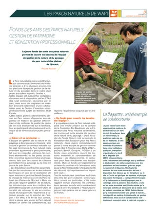 3
L’AvenirCE
Mercredi 19 octobre 2022
Le Parc naturel des plaines de l’Escaut,
qui couvre sept communes de Wallo-
nie picarde, a, il y a plusieurs années, mis
sur pied une équipe de gestion de la na-
ture et du paysage dans le cadre d’un
projet européen appelé « Leader ».
Cette équipe est aujourd’hui composée
d’ouvriers mis à disposition par les CPAS
des sept communes couvertes par le
parc, mais aussi de stagiaires en inser-
tion émanant notamment d’une collabo-
ration avec le Centre d’Insertion socio-
professionnelle (CISP) de Warchin, l’AID
Escale.
Cette action, portée collectivement, per-
met au Parc naturel d’apporter son ex-
pertise en matière de gestion différen-
ciée et de renforcer la qualité du cadre
de vie et la biodiversité sur le territoire,
tout en participant à l’encadrement tech-
nique et de formation d’un public préca-
risé
« Gérer et se réinsérer »
L’équipe de gestion de la nature et du
paysage a donc plusieurs missions : elle
assure la gestion des milieux naturels sur
les sept communes du Parc naturel, mais
entretient également le petit patrimoine,
tel que les chapelles abîmées, les sen-
tiers abandonnés ou les petits circuits.
Elle concrétise également des aménage-
ments, tels que des poses de clôtures
permettant l’éco-patûrage ou la mise en
place de prés fleuris…
« Les travailleurs sont formés au préala-
ble par le coordinateur et les encadrants
techniques en vue de la réalisation de
leurs missions », précise Benoit Gauquie,
le chargé de mission au sein du Parc na-
turel des Plaines de l’Escaut. « Mais, au
de-là de l’aspect “gestion” de la nature,
les missions que nous leur confions leur
permettent aussi de se réinsérer dans la
société, de retrouver la vie en commu-
nauté et d’acquérir de l’expérience à va-
loriser ensuite sur le marché de l’em-
ploi. » En effet, à la fin de leur contrat,
dont la durée peut varier, le Parc naturel
remplit un carnet de compétences, qui
reprend l’expérience acquise par les tra-
vailleurs.
« Un fonds pour couvrir les besoins
de l’équipe »
Il y a quelques mois, le Parc naturel a dé-
posé une « fiche projet » sur le compte
de la Fondation Roi Baudouin, via la Fé-
dération des Parcs naturels de Wallonie,
qui concernait cette équipe de gestion
de la nature et du paysage. « Dans le ca-
dre du Fonds Nature créé au sein de la
Fondation Roi Baudouin pour les Parcs
naturels, nous avons immédiatement
pensé à notre équipe de gestion comme
projet ciblé à financer pour 2022-2023 »,
poursuit Benoît Gauquie. « Grâce à ce
fonds, nous entendons couvrir les be-
soins matériels et consommables de
l’équipe ; ses déplacements, le carbu-
rant pour faire fonctionner nos équipe-
ments. Mais ce fonds sert également à
acheter du matériel et à l’entretenir, mais
aussi à faire l’acquisition d’équipements
de sécurité, qui représentent un impor-
tant coût. »
Tout le monde peut contribuer au Fonds
des amis des parcs naturels : acteurs pu-
blics, privés ou particulier. « Via notre
rapport annuel d’activité, les contribu-
teurs peuvent ensuite voir concrètement
à quoi a servi leur argent. » Plusieurs pro-
jets ont déjà pu être mis en place grâce à
ce Fonds.
» Pour faire un don :
https://donate. kbs-frb. be/actions/
FFO-FDPNDW-PlainesEscaut
Le parc naturel saisit toute
opportunité de renforcer la
biodiversité sur son terri-
toire et de renforcer, dans
un même temps, la
qualité du cadre de vie
de ses habitants. Et cela
passe aussi par une
multitude de collabora-
tions entre institutions
publiques, entreprises
et particuliers. Le terril
de la Baguette (SA-
GREX) à Gaurain-Rame-
croix a récemment été aménagé pour y améliorer
la biodiversité : des clôtures agricoles avec des
plantations ont été installées grâce au projet
européen Life in Quarries. Un cheptel de
moutons de race locale menacée a été mis à
disposition d’un éleveur qui les fait pâturer sur le
site. « Ce site est géré par les moutons, et plus par
des engins thermiques », explique Benoît Gauquie.
« Il y a désormais un intérêt paysager pour le
voisinage, avec la présence des moutons. Le site
est en outre accessible pour l’école voisine qui y
mène des activités de découverte de la nature avec
les enfants, encadrée par l’ASBL Palette Nature,
qui y a récemment installé une spirale à insectes…
Les objectifs en matière de biodiversité, de gestion
différenciée, mais aussi de collaborations sont
totalement rencontrés dans le cadre de ce projet. »
La Baguette : un bel exemple
de collaborations
COM.
Le jeune fonds des amis des parcs naturels
permet de couvrir les besoins de l’équipe
de gestion de la nature et du paysage
du parc naturel des plaines
de l’Escaut.
L’équipe de gestion
a des missions variées :
poses de clôtures,
aménagements de prés
fleuris ou encore pose
de panneaux.
COM.
FONDS DES AMIS DES PARCS NATURELS :
GESTION DE PATRIMOINE
ET RÉINSERTION PROFESSIONNELLE
PAULINE FOUCART
Les parcs naturels de Wapi
 