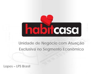 Unidade de Negócio com Atuação
          Exclusiva no Segmento Econômico



Lopes – LPS Brasil
 
