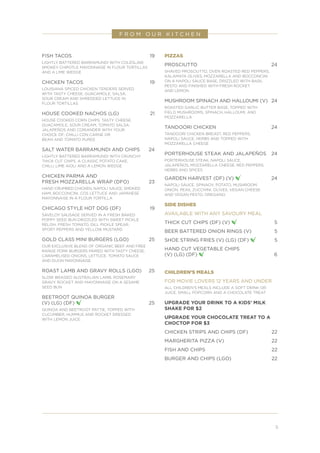 5
F R O M O U R K I T C H E N
FISH TACOS	 19
LIGHTLY BATTERED BARRAMUNDI WITH COLESLAW,
SMOKEY CHIPOTLE MAYONNAISE IN FLOUR TORTILLAS
AND A LIME WEDGE
CHICKEN TACOS	 19
LOUISIANA SPICED CHICKEN TENDERS SERVED
WITH TASTY CHEESE, GUACAMOLE, SALSA,
SOUR CREAM AND SHREDDED LETTUCE IN
FLOUR TORTILLAS
HOUSE COOKED NACHOS (LG)	 21
HOUSE COOKED CORN CHIPS, TASTY CHEESE,
GUACAMOLE, SOUR CREAM, TOMATO SALSA,
JALAPEÑOS AND CORIANDER WITH YOUR
CHOICE OF: CHILLI CON CARNE OR
BEAN AND TOMATO PUREE
SALT WATER BARRAMUNDI AND CHIPS 	 24
LIGHTLY BATTERED BARRAMUNDI WITH CRUNCHY
THICK CUT CHIPS, A CLASSIC POTATO CAKE,
CHILLI LIME AIOLI AND A LEMON WEDGE
CHICKEN PARMA AND
FRESH MOZZARELLA WRAP (DFO) 	 23
HAND CRUMBED CHICKEN, NAPOLI SAUCE, SMOKED
HAM, BOCCONCINI, COS LETTUCE AND JAPANESE
MAYONNAISE IN A FLOUR TORTILLA
CHICAGO STYLE HOT DOG (DF)	 19
SAVELOY SAUSAGE SERVED IN A FRESH BAKED
POPPY SEED BUN DRIZZLED WITH SWEET PICKLE
RELISH, FRESH TOMATO, DILL PICKLE SPEAR,
SPORT PEPPERS AND YELLOW MUSTARD
GOLD CLASS MINI BURGERS (LGO) 	 25
OUR EXCLUSIVE BLEND OF ORGANIC BEEF AND FREE
RANGE PORK BURGERS PAIRED WITH TASTY CHEESE,
CARAMELISED ONIONS, LETTUCE, TOMATO SAUCE
AND DIJON MAYONNAISE
ROAST LAMB AND GRAVY ROLLS (LGO) 	25
SLOW BRAISED AUSTRALIAN LAMB, ROSEMARY
GRAVY, ROCKET AND MAYONNAISE ON A SESAME
SEED BUN
BEETROOT QUINOA BURGER
(V) (LG) (DF) 	25
QUINOA AND BEETROOT PATTIE, TOPPED WITH
CUCUMBER, HUMMUS AND ROCKET DRESSED
WITH LEMON JUICE.
PIZZAS
PROSCIUTTO	24
SHAVED PROSCIUTTO, OVEN ROASTED RED PEPPERS,
KALAMATA OLIVES, MOZZARELLA AND BOCCONCINI
ON A NAPOLI SAUCE BASE, DRIZZLED WITH BASIL
PESTO AND FINISHED WITH FRESH ROCKET
AND LEMON
MUSHROOM SPINACH AND HALLOUMI (V)	 24
ROASTED GARLIC BUTTER BASE, TOPPED WITH
FIELD MUSHROOMS, SPINACH, HALLOUMI, AND
MOZZARELLA
TANDOORI CHICKEN	24
TANDOORI CHICKEN BREAST, RED PEPPERS,
NAPOLI SAUCE, HERBS AND TOPPED WITH
MOZZARELLA CHEESE
PORTERHOUSE STEAK AND JALAPEÑOS	24
PORTERHOUSE STEAK, NAPOLI SAUCE,
JALAPEÑOS, MOZZARELLA CHEESE, RED PEPPERS,
HERBS AND SPICES
GARDEN HARVEST (DF) (V) 	24
NAPOLI SAUCE, SPINACH, POTATO, MUSHROOM,
ONION, PEAS, ZUCCHINI, OLIVES, VEGAN CHEESE
AND VEGAN PESTO, OREGANO.
SIDE DISHES
AVAILABLE WITH ANY SAVOURY MEAL
THICK CUT CHIPS (DF) (V) 	5
BEER BATTERED ONION RINGS (V) 	 5
SHOE STRING FRIES (V) (LG) (DF) 	5
HAND CUT VEGETABLE CHIPS
(V) (LG) (DF) 	6
CHILDREN’S MEALS
FOR MOVIE LOVERS 12 YEARS AND UNDER
ALL CHILDREN’S MEALS INCLUDE A SOFT DRINK OR
JUICE, SMALL POPCORN AND A CHOCOLATE TREAT
UPGRADE YOUR DRINK TO A KIDS’ MILK
SHAKE FOR $2
UPGRADE YOUR CHOCOLATE TREAT TO A
CHOCTOP FOR $3
CHICKEN STRIPS AND CHIPS (DF) 	 22
MARGHERITA PIZZA (V) 	 22
FISH AND CHIPS 	 22
BURGER AND CHIPS (LGO) 	 22
 