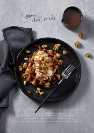 A night out just isn’t complete without dessert.
A delightfully sweet and perfectly crafted fusion of flavours is brought
to your plate by a creative team of expert chefs and bakers.
 