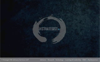 .in
© Strategist HR Advisory Services, LLP Advisory :: Research :: Technology :: Learning & Leadership :: HRO :: Psychometrics
 