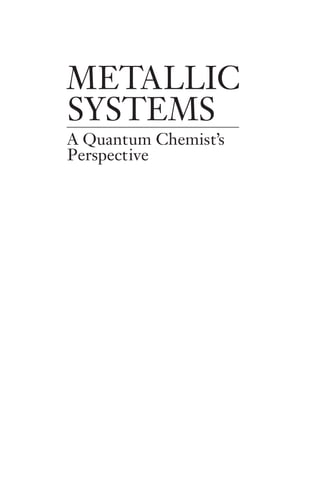 METALLIC
SYSTEMS
A Quantum Chemist’s
Perspective
 