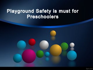 Playground Safety is must for
Preschoolers
 