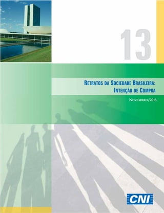 13
RETRATOS DA SOCIEDADE BRASILEIRA:
INTENÇÃO DE COMPRA
NOVEMBRO/2013

 