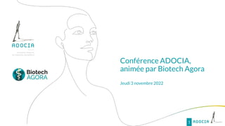 1
Conférence ADOCIA,
animée par Biotech Agora
Jeudi 3 novembre 2022
 