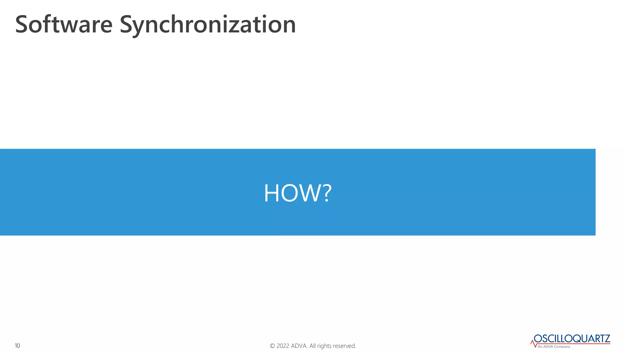 © 2022 ADVA. All rights reserved.
10
HOW?
Software Synchronization
 