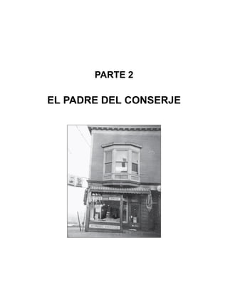 PARTE 2
EL PADRE DEL CONSERJE
 