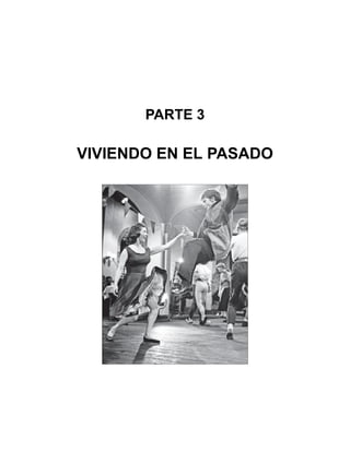 PARTE 3
VIVIENDO EN EL PASADO
 