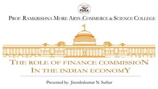 PROF .RAMKRISHNA MORE ARTS ,COMMERCE & SCIENCE COLLEGE
Presented by- Jitendrakumar N. Suthar
 