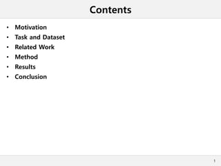 Contents
• Motivation
• Task and Dataset
• Related Work
• Method
• Results
• Conclusion
1
 