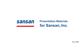 Presentation Materials
for Sansan, Inc.
Nov. 2022
 