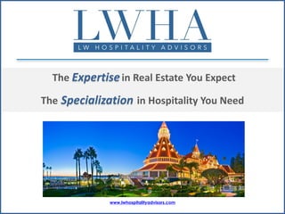The Expertise in Real Estate You Expect
The Specialization in Hospitality You Need

www.lwhospitalityadvisors.com

 
