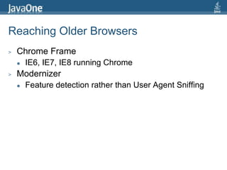 Reaching Older BrowsersChrome FrameIE6, IE7, IE8 running ChromeModernizerFeature detection rather than User Agent Sniffing
