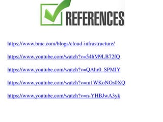 https://www.bmc.com/blogs/cloud-infrastructure/
https://www.youtube.com/watch?v=54hM9LB72fQ
https://www.youtube.com/watch?v=QAhr0_SPMIY
https://www.youtube.com/watch?v=m1WKoNOs0XQ
https://www.youtube.com/watch?v=n-YHBJwA3yk
 