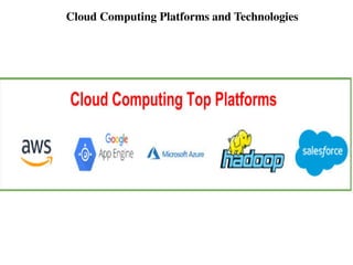 Cloud Computing Platforms and Technologies
 