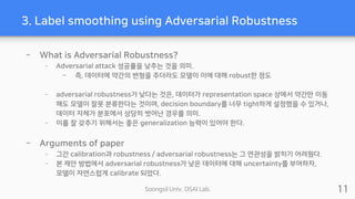 Soongsil Univ. DSAI Lab.
3. Label smoothing using Adversarial Robustness
– What is Adversarial Robustness?
– Adversarial a...