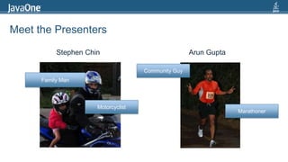Meet the PresentersStephen ChinArun GuptaCommunity GuyFamily ManMotorcyclistMarathoner
