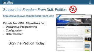 Support the Freedom From XML Petitionhttp://steveonjava.com/freedom-from-xml/Provide Non-XML Alternatives For:Declarative ProgrammingConfigurationData Transfer33</>Sign the Petition Today!