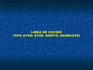 LINEA DE COCIDOLINEA DE COCIDO
(TIPO ATUN: ATUN. BONITO, BARRILETE)
 