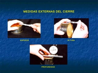 MEDIDAS EXTERNAS DEL CIERRE
ESPESOR ALTURA
PROFUNDIDAD
 