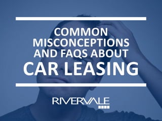 COMMON
MISCONCEPTIONS
AND FAQS ABOUT
CAR LEASING
 