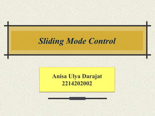 Anisa Ulya Darajat
2214202002
Sliding Mode Control
 