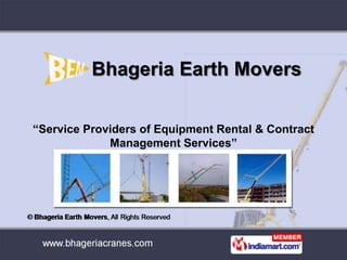Bhageria Earth Movers

“Service Providers of Equipment Rental & Contract
             Management Services”
 