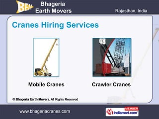 Bhageria
      Earth Movers           Rajasthan, India


Cranes Hiring Services




    Mobile Cranes    Crawler Cranes
 