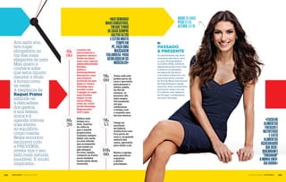 104 PreveniR fevereiro 2012 105fevereiro 2012 PreveniR
Ano após ano,
tem lugar
obrigatório no
top das mais
elegantes do país.
Mas quem a
conhece sabe
que seria injusto
resumir o título
à forma como
se veste.
A elegância de
Raquel Prates
estende-se
à delicadeza
dos gestos,
à sua beleza
única e à
agenda intensa
mas atenta
ao equilíbrio
corpo-mente.
Neste encontro
exclusivo com
a PREVENIR,
revela-nos o seu
lado mais natural,
saudável. E muito
inspirador…
«Escolho
alimentos
frescose
nutritivos
eevito
alimentos
açucarados
quedese-
quilibrame
"enganam"
aminhaener-
giadiária»
Tomo café num
jardim perto de
casa e aproveito
para passear a
minha cadela.
Ao fim de
semana, os
passeios são
mais longos.
Um momento
em que
celebramos
o tempo com
o respeito que
ele nos merece.
Chego ao
escritório
da Galeria
Artelection.com.
Fica perto de
casa e, na grande
maioria das
vezes, aproveito
para andar a pé.
Reúno a equipa
para planificar,
organizar
e definir
prioridades.
9h
45
10h
00
Foi apresentadora de vários
programas televisivos, entre
os quais Portugal Radical
ou Instinto Moda, e diretora
adjunta da revista Luxos Time.
É diretora coordenadora
da Galeria de São Bento
e da Galeria Artelection.com,
assumindo ainda a direção
de Arte da Bienal Internacional
de Artes Plásticas e Design
Industrial. Eleita recentemente
pela revista Vogue uma das
10 mulheres mais elegantes
de Portugal, é embaixadora
da Clínica DermAge.
BI
Passado
& Presente
9h
00
Idade35anos
Peso52kg
Altura1,67m
Levanto-me
para preparar o
pequeno-almoço.
Ainda em jejum
tomo uma cápsula
antienvelhecimento
Revidox.
Utilizo o
Desmaquilhante
Revolution, para
uma limpeza
profunda da pele.
Aplico o Tónico
DermAge para
acordar a pele
e apagar as rugas
mais fininhas.
Segue-se um
sérum lifting
antes do creme
de dia DermAge
Regenerador
Anti-rugas.
Dedico este
tempo só a
mim. Usufruo
do silêncio
que a manhã
proporciona.
Costumo sempre
beber chá verde
ou uma infusão
que acompanho
com tostas ou
pão integral.
Os ovos, queijo,
compota ou frutos
secos também
fazem parte deste
momento.
8h
00
8h
20
«Nassemanas
maiscansativas,
emquetenho
deusarsempre
saltosaltos
eestoumuito
tempoem
pé,façouma
massagem
Tailandesa para
desbloquearos
músculos»
 