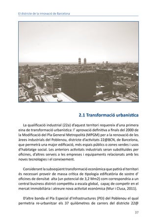 22@Barcelona- 2000-2015
42
2.2 Transformació econòmica
El pilar econòmic del projecte 22@ s’apuntala en l’aposta per un mo...